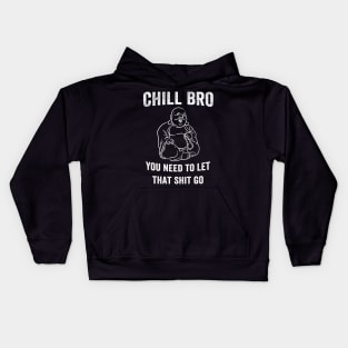 Chill Bro You need to let that shit go Kids Hoodie